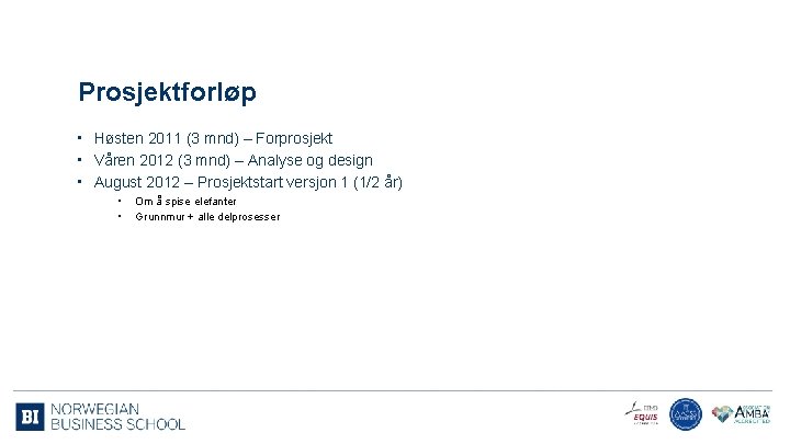 Prosjektforløp • Høsten 2011 (3 mnd) – Forprosjekt • Våren 2012 (3 mnd) –