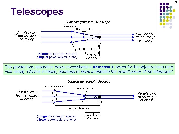 39 Telescopes Galilean (terrestrial) telescope Low plus lens High minus lens Parallel rays from