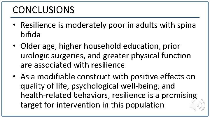 CONCLUSIONS • Resilience is moderately poor in adults with spina bifida • Older age,