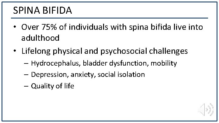 SPINA BIFIDA • Over 75% of individuals with spina bifida live into adulthood •