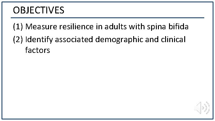 OBJECTIVES (1) Measure resilience in adults with spina bifida (2) Identify associated demographic and