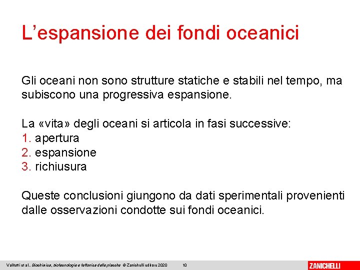 L’espansione dei fondi oceanici Gli oceani non sono strutture statiche e stabili nel tempo,