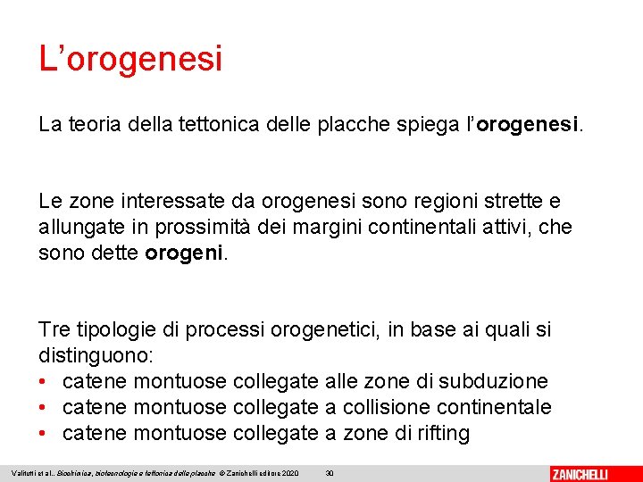 L’orogenesi La teoria della tettonica delle placche spiega l’orogenesi. Le zone interessate da orogenesi