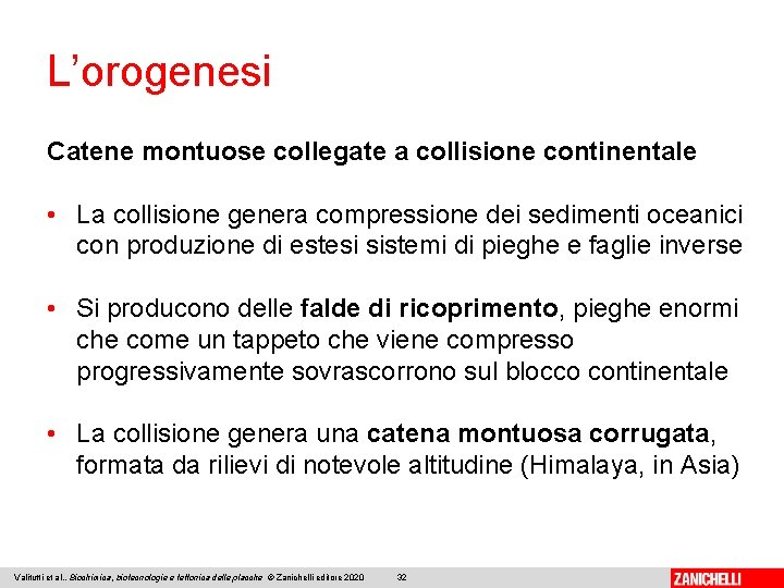 L’orogenesi Catene montuose collegate a collisione continentale • La collisione genera compressione dei sedimenti