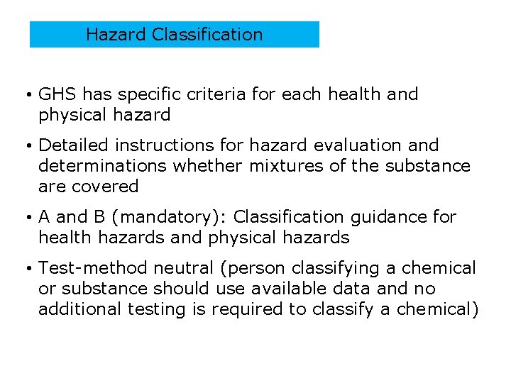 Hazard Classification • GHS has specific criteria for each health and physical hazard •