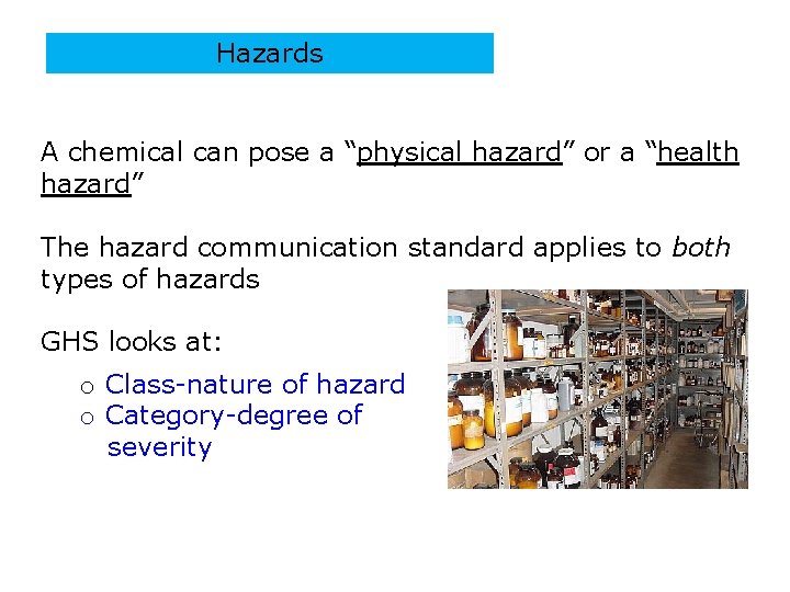 Hazards A chemical can pose a “physical hazard” or a “health hazard” The hazard