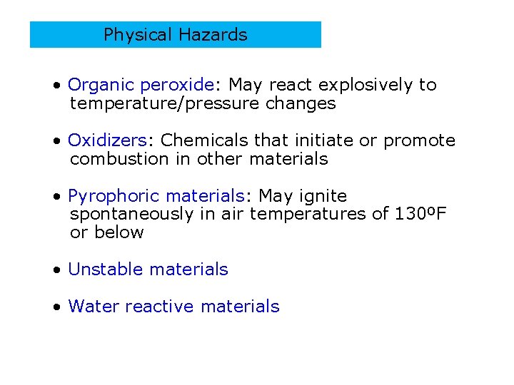 Physical Hazards • Organic peroxide: May react explosively to temperature/pressure changes • Oxidizers: Chemicals