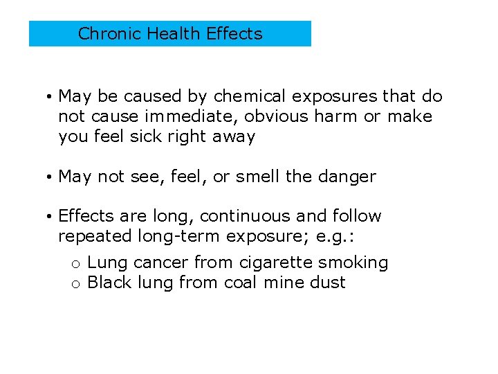 Chronic Health Effects • May be caused by chemical exposures that do not cause