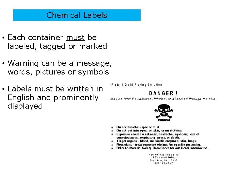 Chemical Labels • Each container must be labeled, tagged or marked • Warning can