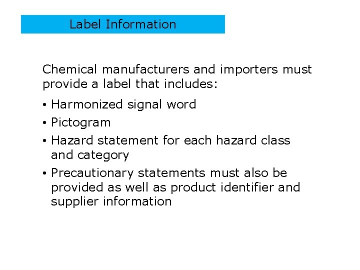 Label Information Chemical manufacturers and importers must provide a label that includes: • Harmonized
