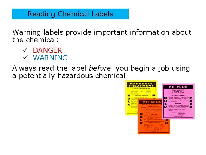 Reading Chemical Labels Warning labels provide important information about the chemical: ü DANGER ü