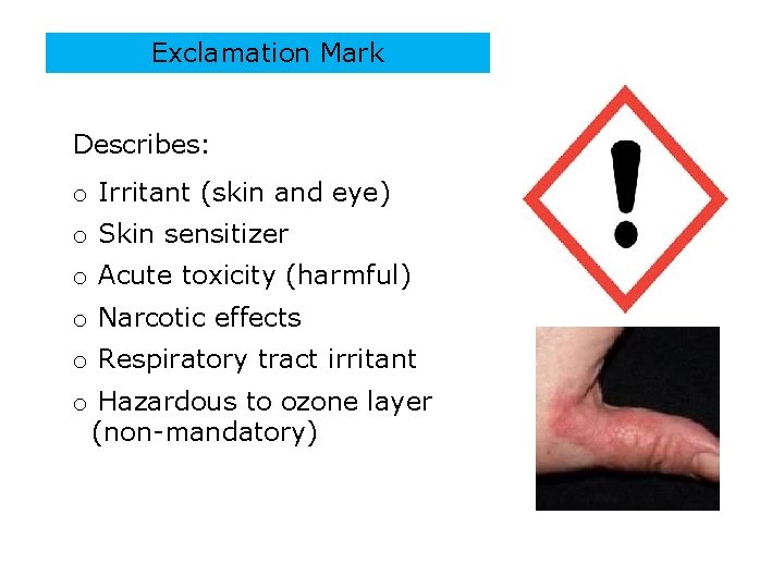 Exclamation Mark Describes: o Irritant (skin and eye) o Skin sensitizer o Acute toxicity