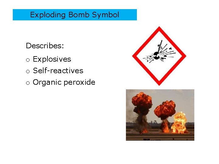 Exploding Bomb Symbol Describes: o Explosives o Self-reactives o Organic peroxide PPT-016 -03 43