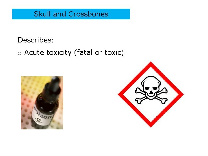 Skull and Crossbones Describes: o Acute toxicity (fatal or toxic) PPT-016 -03 45 