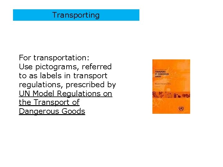 Transporting For transportation: Use pictograms, referred to as labels in transport regulations, prescribed by