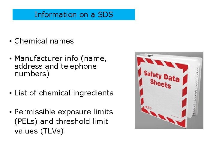 Information on a SDS • Chemical names • Manufacturer info (name, address and telephone