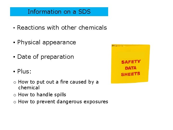 Information on a SDS • Reactions with other chemicals • Physical appearance • Date