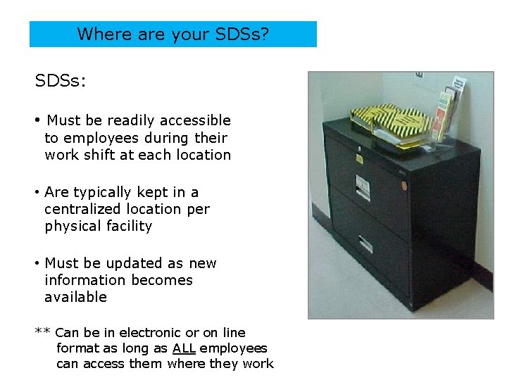 Where are your SDSs? SDSs: • Must be readily accessible to employees during their