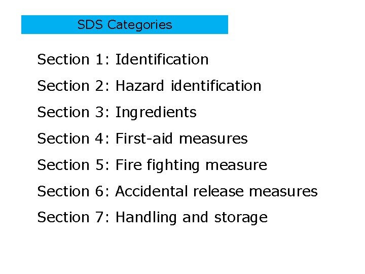 SDS Categories Section 1: Identification Section 2: Hazard identification Section 3: Ingredients Section 4: