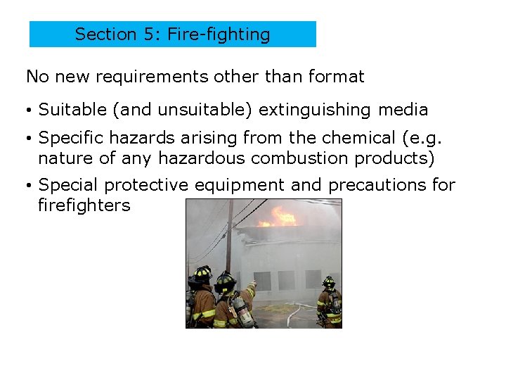 Section 5: Fire-fighting No new requirements other than format • Suitable (and unsuitable) extinguishing