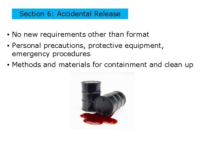 Section 6: Accidental Release • No new requirements other than format • Personal precautions,