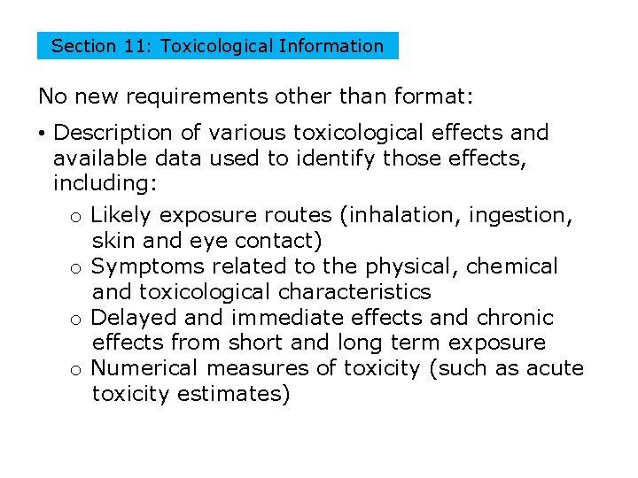 Section 11: Toxicological Information No new requirements other than format: • Description of various