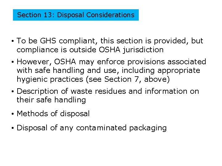 Section 13: Disposal Considerations • To be GHS compliant, this section is provided, but