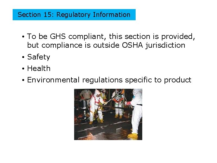 Section 15: Regulatory Information • To be GHS compliant, this section is provided, but