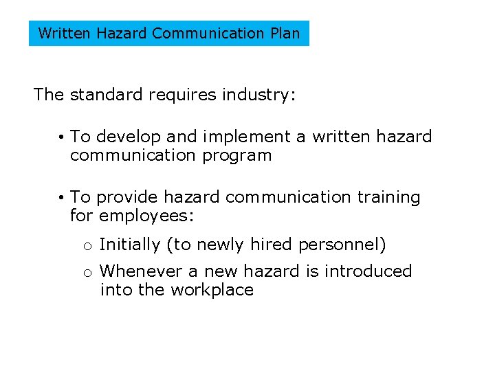 Written Hazard Communication Plan The standard requires industry: • To develop and implement a