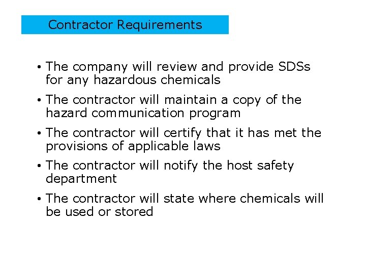 Contractor Requirements • The company will review and provide SDSs for any hazardous chemicals