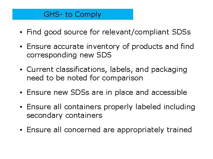 GHS- to Comply • Find good source for relevant/compliant SDSs • Ensure accurate inventory