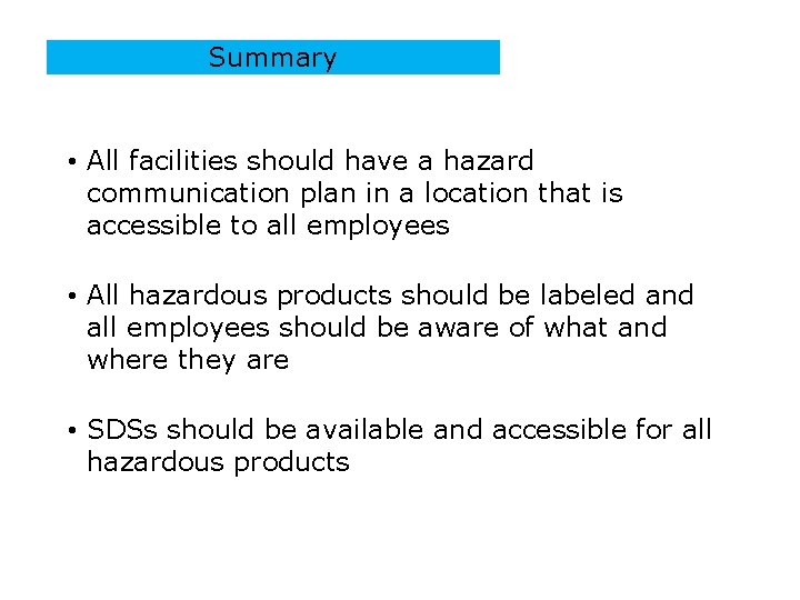 Summary • All facilities should have a hazard communication plan in a location that