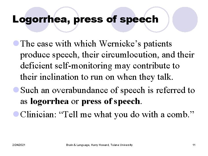 Logorrhea, press of speech l The ease with which Wernicke’s patients produce speech, their