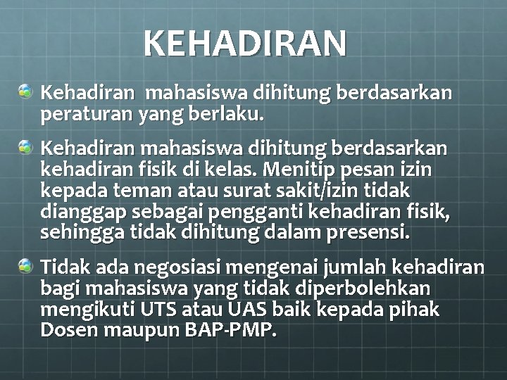 KEHADIRAN Kehadiran mahasiswa dihitung berdasarkan peraturan yang berlaku. Kehadiran mahasiswa dihitung berdasarkan kehadiran fisik