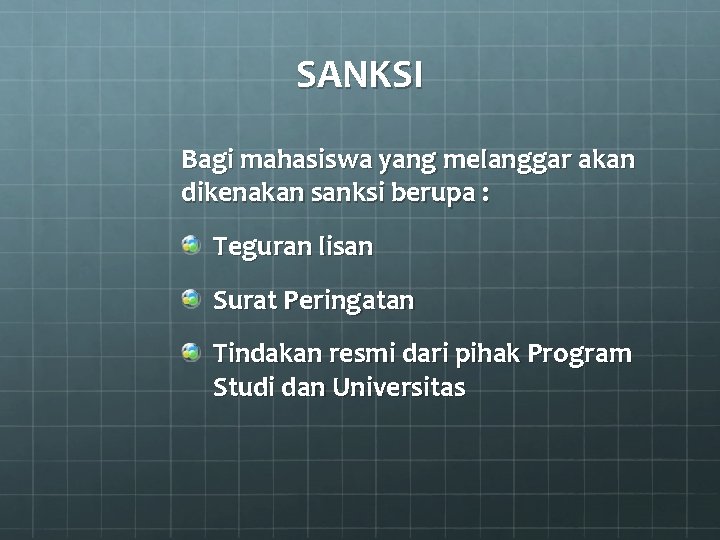 SANKSI Bagi mahasiswa yang melanggar akan dikenakan sanksi berupa : Teguran lisan Surat Peringatan