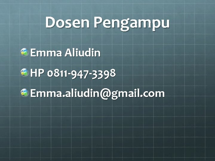 Dosen Pengampu Emma Aliudin HP 0811 -947 -3398 Emma. aliudin@gmail. com 