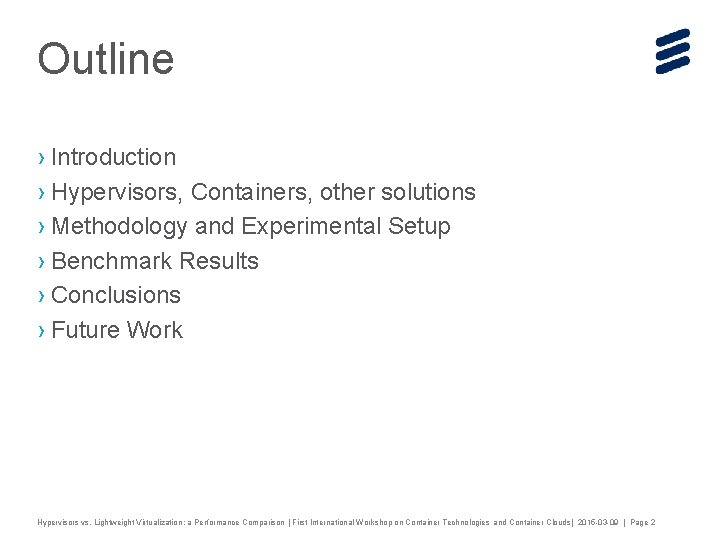 Outline › Introduction › Hypervisors, Containers, other solutions › Methodology and Experimental Setup ›