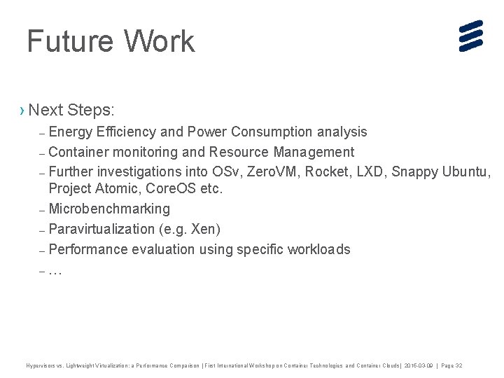 Future Work › Next Steps: – Energy Efficiency and Power Consumption analysis – Container