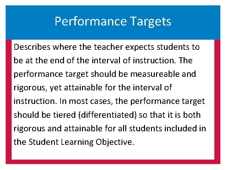 Performance Targets Describes where the teacher expects students to be at the end of