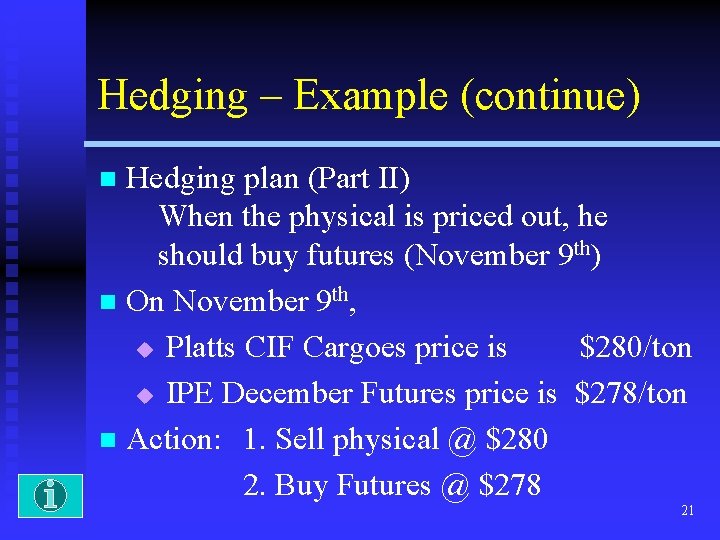 Hedging – Example (continue) Hedging plan (Part II) When the physical is priced out,