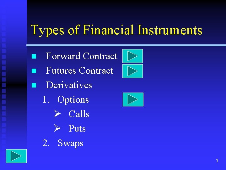 Types of Financial Instruments n n n Forward Contract Futures Contract Derivatives 1. Options