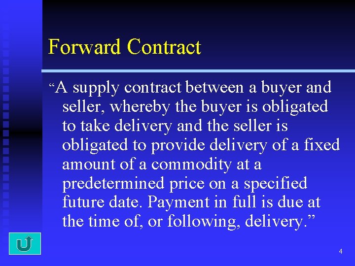 Forward Contract “A supply contract between a buyer and seller, whereby the buyer is