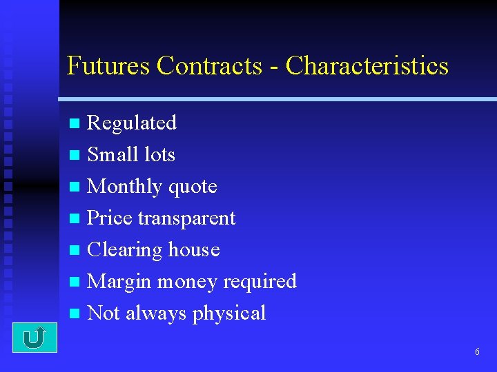 Futures Contracts - Characteristics Regulated n Small lots n Monthly quote n Price transparent