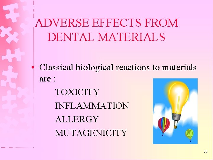 ADVERSE EFFECTS FROM DENTAL MATERIALS • Classical biological reactions to materials are : TOXICITY