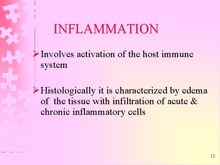 INFLAMMATION Ø Involves activation of the host immune system Ø Histologically it is characterized