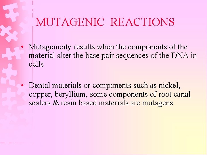 MUTAGENIC REACTIONS • Mutagenicity results when the components of the material alter the base