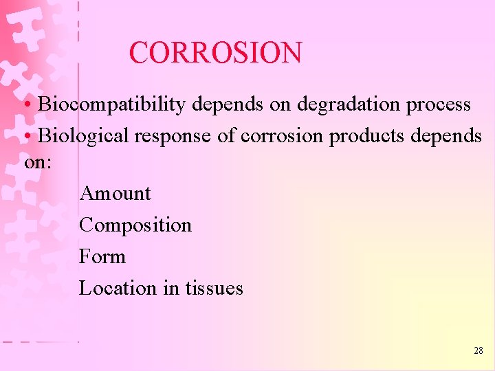 CORROSION • Biocompatibility depends on degradation process • Biological response of corrosion products depends