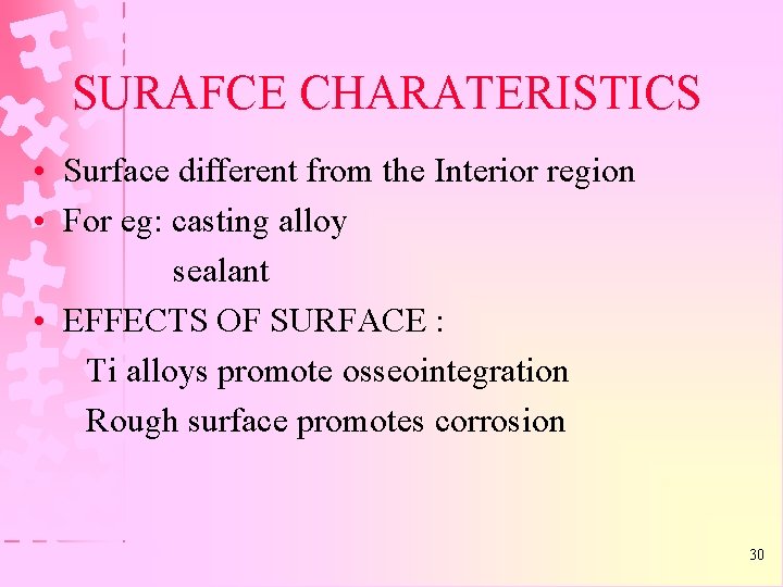 SURAFCE CHARATERISTICS • Surface different from the Interior region • For eg: casting alloy