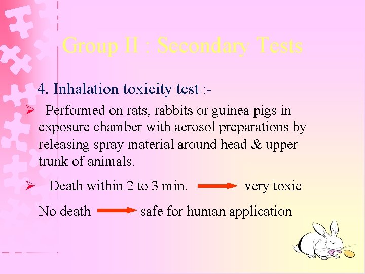 Group II : Secondary Tests 4. Inhalation toxicity test : Ø Performed on rats,