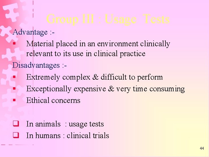 Group III : Usage Tests Advantage : § Material placed in an environment clinically